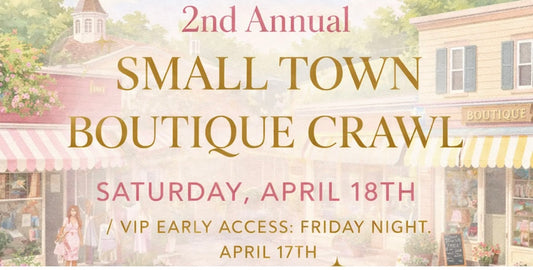 2nd Annual SMALL TOWN 
BOUTIQUE CRAWL VIP PASS